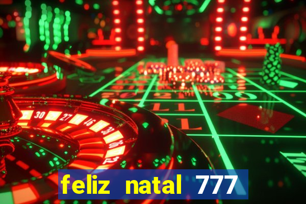 feliz natal 777 plataforma login